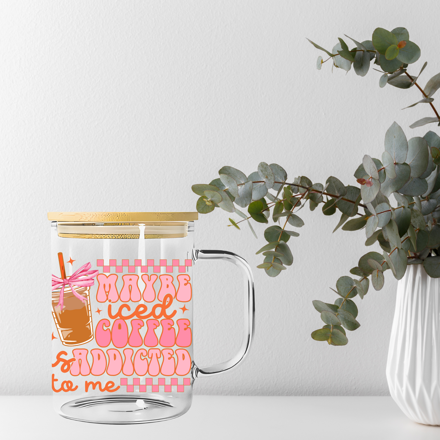 Maybe Ice Coffee Is Addicted To Me Libbey Glass, Mug, or Tote Bag