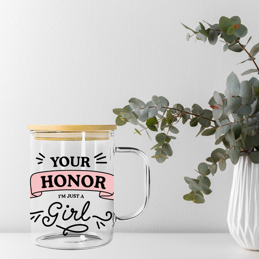 Your Honor I’m Just A Girl Libbey Glass, Mug, or Tote Bag